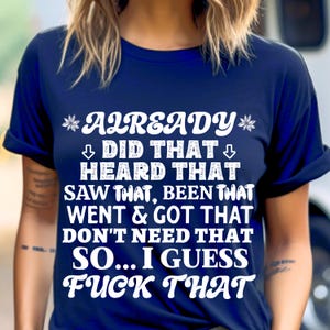 Already Did That Shirts for Women, Funny Sarcastic Sarcasm Rude Inappropriate Adult Humor Dirty Offensive Shirt T-shirt Tshirt T Shirt Tee T