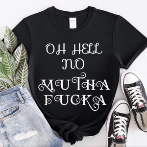 Oh Hell No Mutha Fucka T-shirt Funny Sarcastic Shirts Shirts With Saying Sarcastic Slogan Shirt Funny Shirts Sassy Shirt Sarcastic Shirt Men
