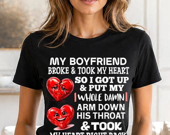 My Boyfriend Broke & Took My Heart Shirt, Graphic Couples Revenge T-shirt, Gifts for Couples, Divorce T Shirt, Mad At Him Tee, Lovers Tshirt