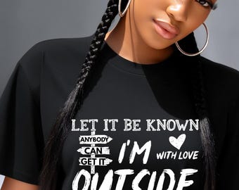 I'm Outside We Outside Let It Be Known Shirt, Cool Outdoor T Shirts for Women, Strong Attitude T-shirt Gifts, Queen Boss Only Tshirt Tee T
