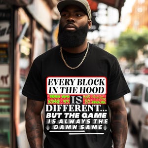 Every Block In The Hood Is Different Shirt, Trap Shirt, Men Women Gangster Gangsta Thug Life Urban Hip Hop Rapper Unisex T-shirt Tee T Shirt