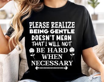Please Realize Being Gentle Shirt, Shirts for Women, Funny Saying Shirt, Gifts for Mom Her, Funny Quotes Shirt T-shirt Tshirt T Shirt Tee T