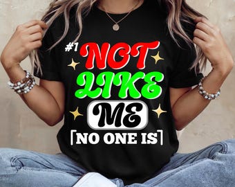 Funny Sarcastic Not Like Me No One Is Shirt, Unique T-shirt, Self Love Shirt, Confidence T Shirt, Empowerment Tshirt Statement Tee Graphic T