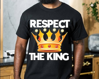 Respect The King T shirt, Men's King Classic Tee Shirt, King Tshirt, Gifts For Men, Vintage T Shirt, Graphic Tees, King Shirt Birthday, King