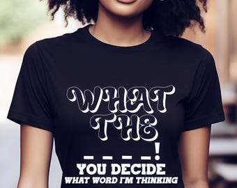 Funny What The You Decide Sarcastic Shirt, Adult Humor T-shirt, Gifts for Moms Her, Funny Saying Quote T Shirt, Sarcasm Tshirt, Trending Tee