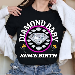 Diamond Baby Since Birth Shirt, Diamond, Shirt T-shirt Tshirt T Shirt Tee T Shirts for Women Moms Daughters, Popular Trending Etsy T Shirts
