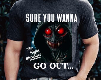 The Night Shredder Sure You Wanna Go Out Shirt, Stalker, Carl Kolchak The Night Stalker Barnabas Collins Dark Shadows Father's Day Gift TV T