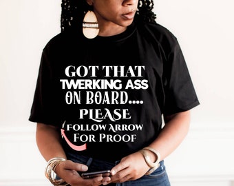 Womens Funny Sarcastic Shirts, Got That Twerking Ass On Board Shirt, Gifts For Her, Sarcastic Tshirt, Shirts With Sayings Funny Sayings Gift