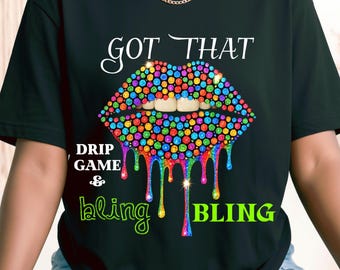 Got That Bling Drip Game Colored Diamond Lip Shirt, Graphic Lip T-shirt, Womens Lip Tshirt, Lips T Shirt for Women Females Mom Etsy Lip Tee