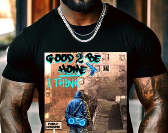 Good 2 Be Home I Think Housing Authority Shirt, Man With Boombox Hood T-shirt, Rap Rapper Hip Hop Music Concert T Shirt Gangster Tshirt Tee