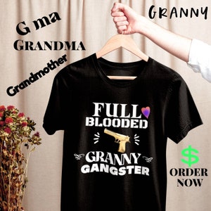 Full Blooded Granny Gangster T-shirt, Granny Shirt, Christmas Gift For Granny, Granny Gift Ideas, New Granny Gift, Granny Life Shirt, G Ma