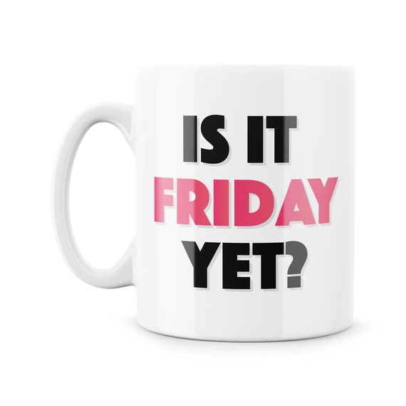 Is It Friday Yet !!? - Mug/Cup - Mr. Mugs - Humorous - Work - Office