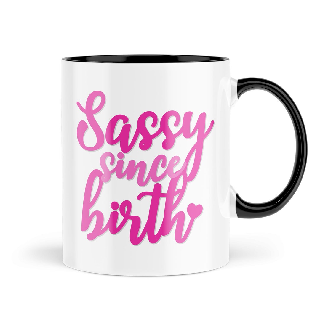 Funny Mugs for Best Friend Hey Sassy Since Birth Sister Daughter Mugs