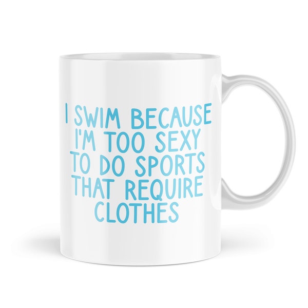 Funny Swimmer Mugs | I'm Too Sexy To Do Sports That Require Clothes Mug | Sporty Swimming Gift Hobby Friend Colleague Birthday | MBH1678