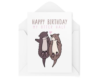 Funny Birthday Cards | For Him Her Couple Romantic Love Cute | My Otter Half | Otters Girlfriend Boyfriend Husband Wife Couples | CBH834