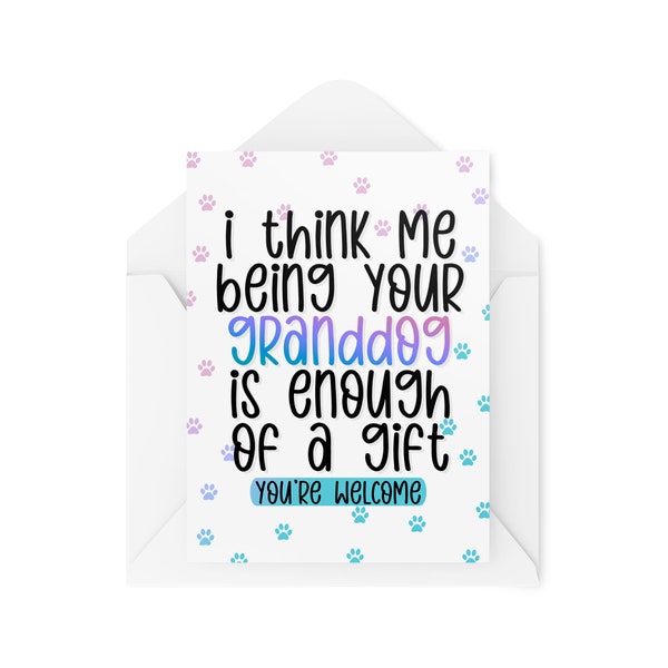 Funny Cards From The Dog | I Think Me Being Your Granddog Is Enough Of A Gift | For Dog Grandma For Dog Nana For Dog Grandad Puppy | CBH907