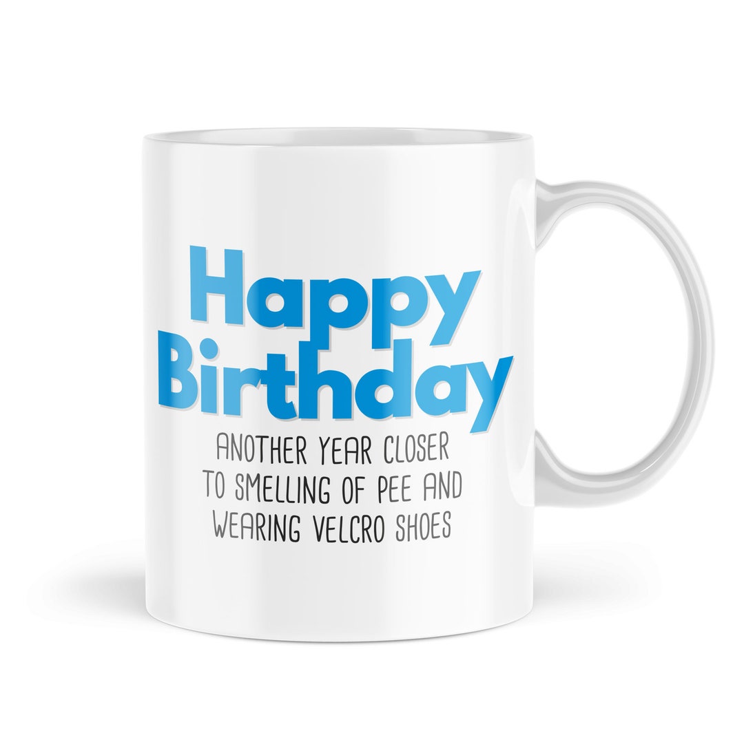 Funny Birthday Mugs A Year Closer to Smelling of Pee Birthday Gifts for