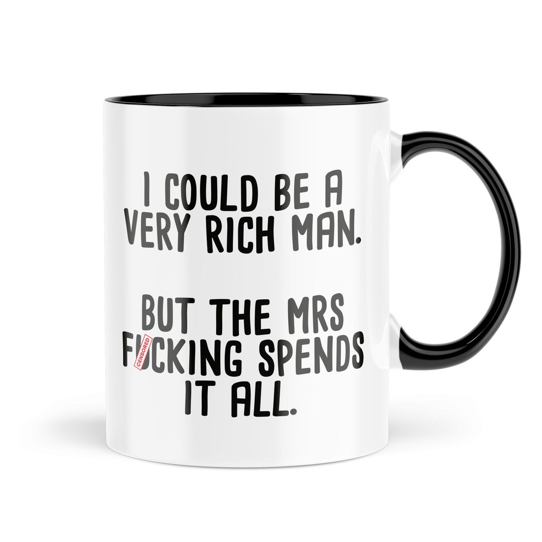 Funny Coffee Mugs Gifts for Him I Could Be A Rich Man but Mrs Spends It