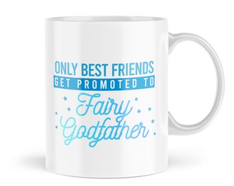Godfather Mug - Only Best Friends Get Promoted To Fairy Godfather - For Him Godparent Novelty Joke Banter Mugs - MBH417
