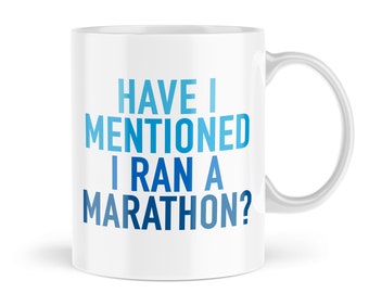 Funny Mugs | Have I Mentioned I Ran A Marathon Mug | For Her Him Banter Secret Santa Gift Joke Cup Novelty Runner Athlete Running | MBH1868