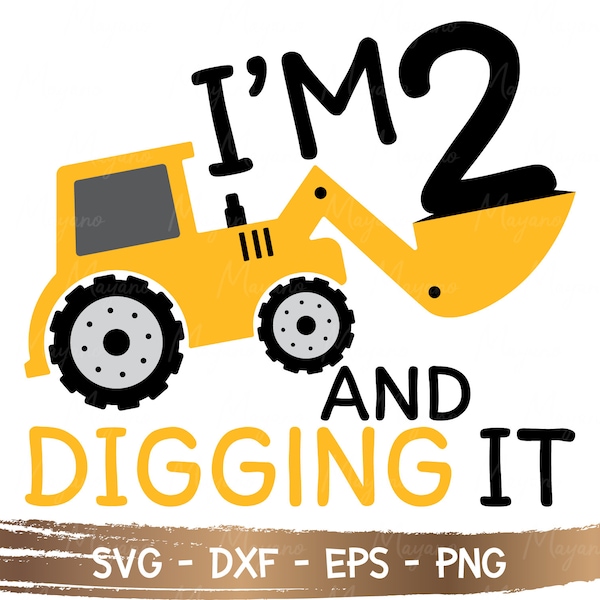 I'm 2 and Digging It SVG, Construction birthday, Excavator svg, Boys Birthday Shirt, Cutting File for CriCut Silhouette