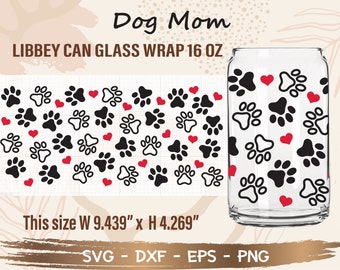 Dog Mom Can Glass Wrap svg, DIY for Libbey Can Shaped Beer Glass 16 oz cut file for Cricut and Silhouette Instant Download