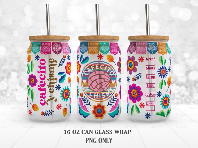 May include: A 16 ounce can glass wrap with a colorful Mexican-inspired design featuring flowers, a heart, and the text "Cafecito Chisme".