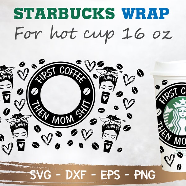 First Coffee Then Mom Shit Starbucks Cup SVG, First coffee SVG, Mama svg, Files Starbuck Hot Cup 16 Oz, Files for Cricut Active