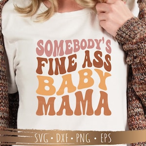 Somebody&#39;s Fine Ass Mama SVG, Baby Mama SVG, Cutting Files for Cricut, silhouette, PNG Sublimation, Digital Download