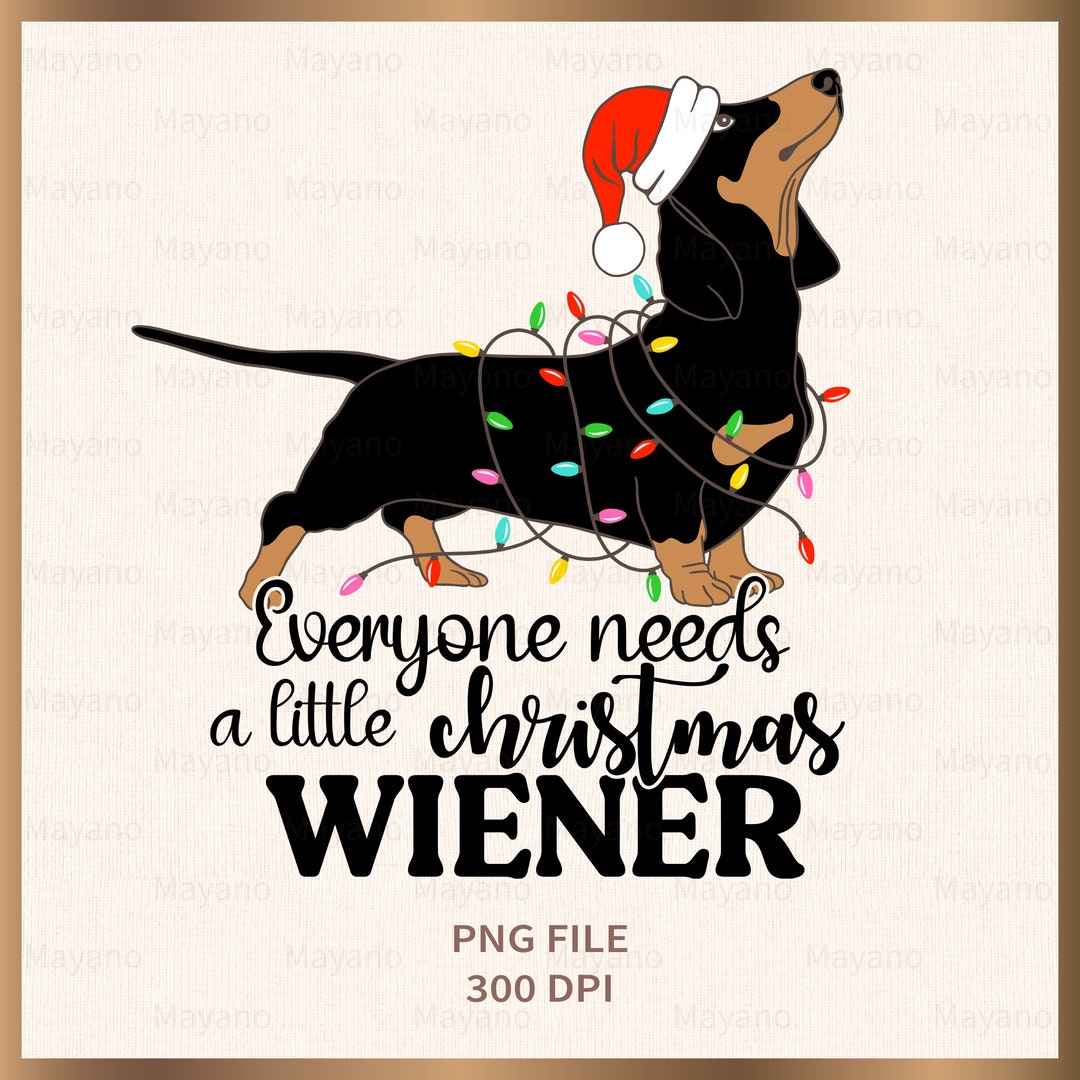 Everyone Needs a Little Christmas Wiener PNG, Dachshund Christmas PNG ...