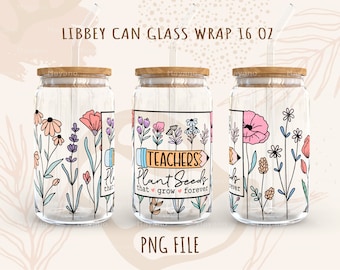 Teachers Plant Seeds That Grow Forever PNG , DIY for 16 oz Libbey Glass Can Tumbler, PNG Sublimation Designs Digital Download