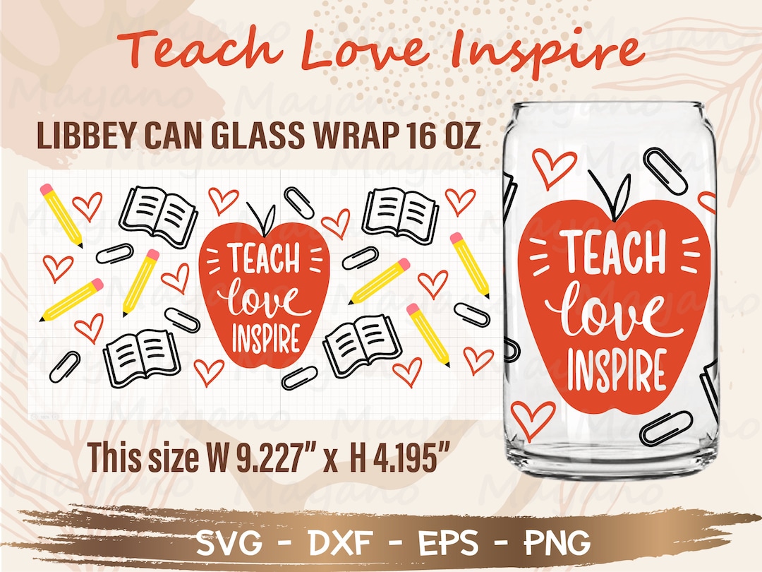 Teach Love Inspire Libbey Can Glass Wrap Svg, DIY for Libbey Can Shaped ...