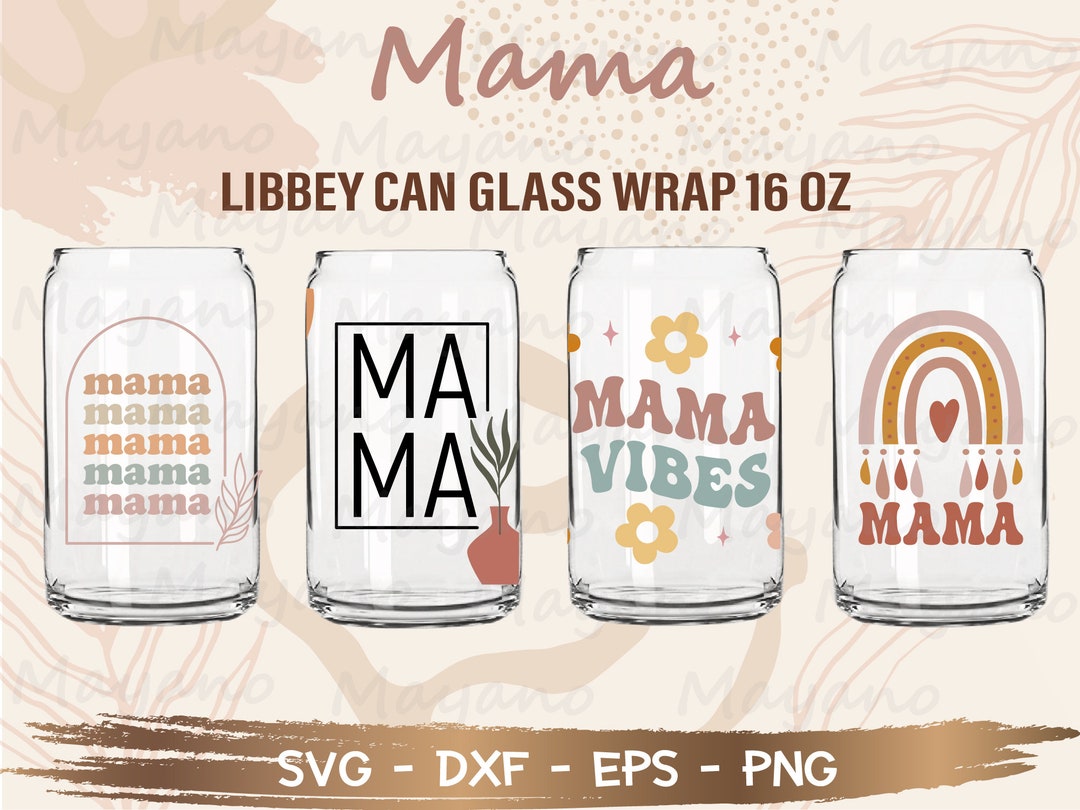 Mama Bundle 4 Designs Libbey Can Glass Wrap Svg, DIY for Libbey Can ...