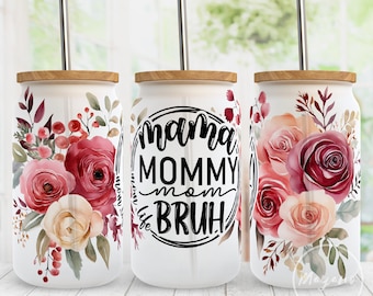 Mama Mommy Mom Bruh PNG 16 oz Libbey Glass Can PNG, Mom Life ,Mother's Day, Mom Floral, Sublimation Designs, Digital Download