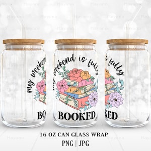 May include: A set of three 16 ounce glass can wraps with a floral design and the text "My weekend is fully booked".