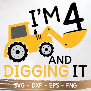 Ho 4 anni e Digging It SVG, Compleanno costruzione, Escavatore svg, 4 ° compleanno SVG , Camicia di compleanno ragazzi, File di taglio per CriCut Silhouette