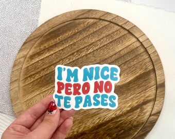 I'm Nice Pero No Te Pases Sticker, Funny Spanish Glossy Sticker