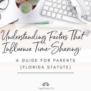 May include: A white background with a keyboard, a cactus, a pen, and a pair of headphones. The text "Understanding Factors That Influence Time-Sharing: A GUIDE FOR PARENTS (FLORIDA STATUTE)" is written in black cursive font. The text "Legal Lotus, P.A." is written in black font below a lotus flower logo.