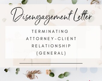 Disengagement Letters for attorneys terminating representation with client general reasons failure to communicate