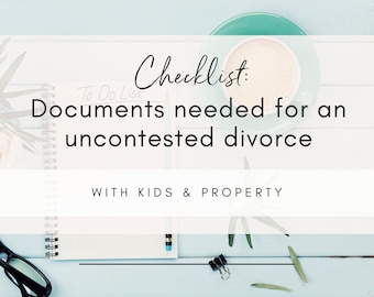 Divorce Document Checklist of Documents needed for an UNCONTESTED Divorce with minor children simple divorce