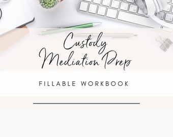Custody Mediation Prep Fillable Workbook Guide prepare for your custody or divorce case