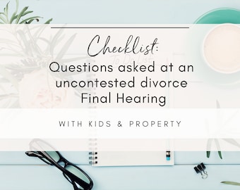 UNCONTESTED Divorce Final Hearing Checklist Questions asked at divorce trial with minor children