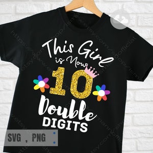 This Girl Is Now 10 double digits SVG PNG, 10th Birthday idea screen shirt, Girls cute gift, 10 Years Old Birthday, Cricut Digital Download