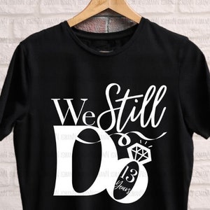 Todavía hacemos 13 años Svg Png, 13 aniversario svg, aniversario de bodas svg, camisa de pareja svg, cricut, silueta,