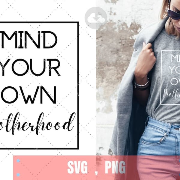 Mind Your Own Motherhood SVG, PNG | Mom INSTANT Download, Mom Life Digital File, Mommy Motivational quote, motherhood, moms , Our family