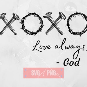 XOXO Love always, God SVG - Easter Svg Png, Love my god svg, Christ Died on the cross svg, Love letters, Love motivation, Cut File Cricut
