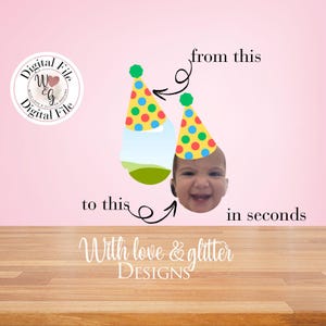 Könnte beinhalten: Grafikdatei mit dem Text "Digital File" und "With love & glitter DESIGNS". Das Bild zeigt ein Vorher-Nachher-Konzept mit einer Partyhütchen auf einem leeren Bild, das sich in ein Babygesicht mit Partyhütchen verwandelt. Der Text lautet "from this to this in seconds."