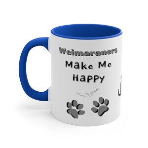Weimaraners Make Me Happy, You Not So Much, Funny Sarcastic Coffee Mug--Perfect Gift for Any Dog Lover, or for You!