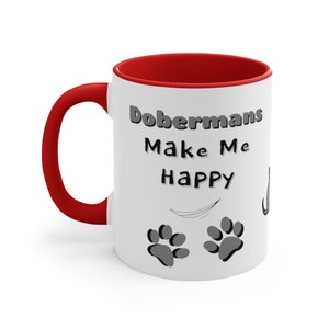 Dobermans Make Me Happy, You Not So Much, Funny Sarcastic Coffee Mug--Perfect Gift for Any Dog Lover, or for You!