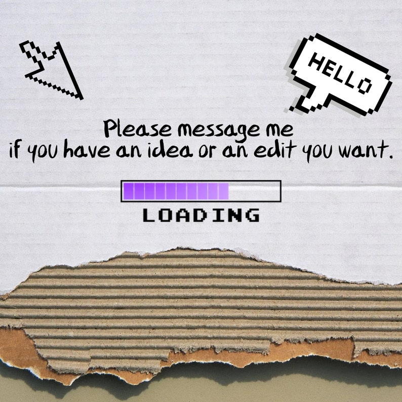 May include: A white piece of paper with the text "Please message me if you have an idea or an edit you want." and a purple progress bar with the text "LOADING" below it. The paper is torn at the bottom, revealing a brown corrugated cardboard surface.